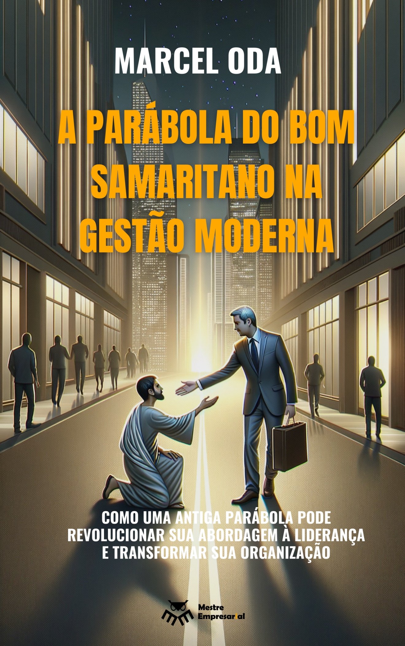 Liderança com Propósito: Transforme como Você Lidera com as Ricas Lições das Parábolas de Jesus. Livro 01 - A Parábola do Bom Samaritano